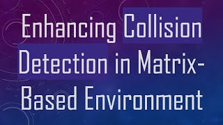 Enhancing Collision Detection in Matrix-Based Environment