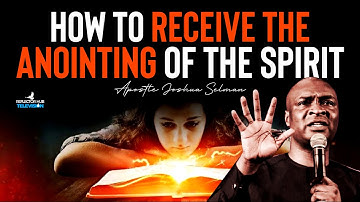 HOW TO RECEIVE THE ANOINTING BY APOSTLE JOSHUA SELMAN