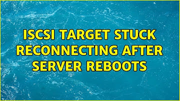 iSCSI target stuck reconnecting after server reboots (3 Solutions!!)