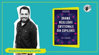 DRAMA NEGLIJĂRII EMOȚIONALE DIN COPILĂRIE- Jonice Webb