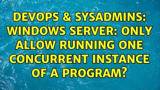 DevOps & SysAdmins: Windows Server: Only allow running one concurrent instance of a program? Net Worth