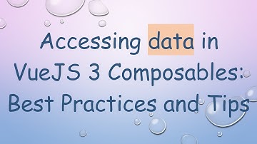 Accessing data in VueJS 3 Composables: Best Practices and Tips