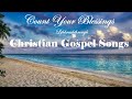COUNT YOUR BLESSINGS - Christian Gospel Songs - Beautiful Hymns by Lifebreakthrough