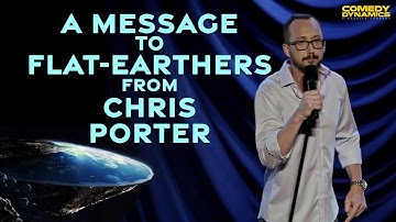 A Message to Flat-Earthers from Chris Porter