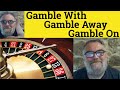 Gamble with  meaning  gamble away defined  gamble on examples  gamble with gamble away gamble on