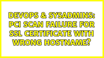 DevOps & SysAdmins: PCI scan failure for SSL Certificate with Wrong Hostname?