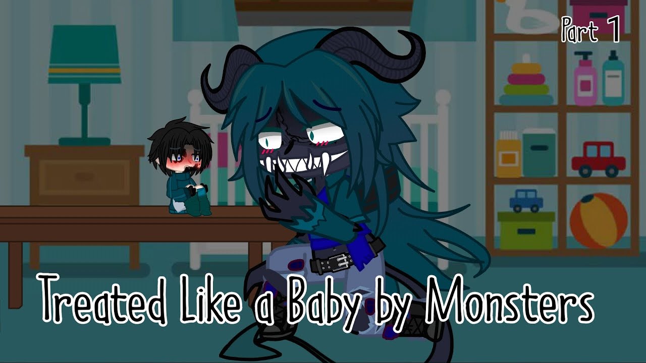 Treated Like a Baby by Monsters/Part 1/Gacha Club/GCMM