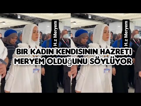 bir kadın kendisinin hazreti Meryem olduğunu söylüyor