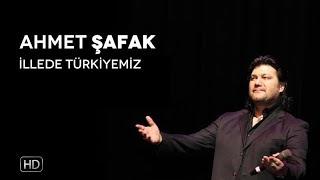 Ahmet Şafak - İllede Türkiyemiz | HD Resimi