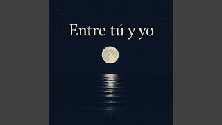 Entre tú y yo