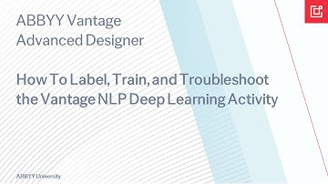 ABBYY Vantage: How To Label, Train, and Troubleshoot the Vantage NLP Deep Learning Activity