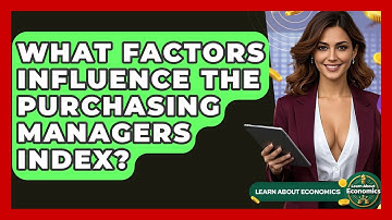 What Factors Influence The Purchasing Managers Index? - Learn About Economics