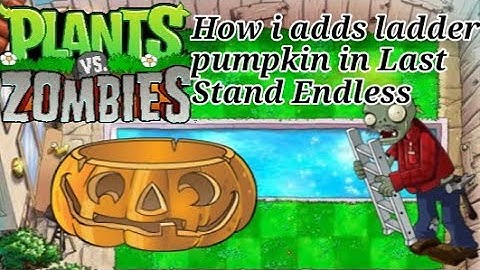 Plants vs Zombies || How i adds ladders to Pumpkins in Last Stand Endless ||