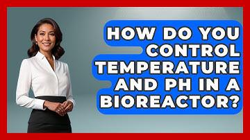 How Do You Control Temperature and pH in a Bioreactor? - Biology For Everyone