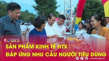 Sản phẩm Kinh tế HTX đáp ứng nhu cầu người tiêu dùng
