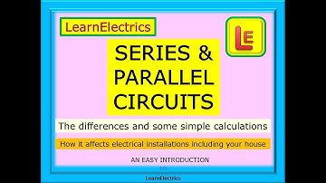 SERIES & PARALLEL CIRCUITS – EASY INTRODUCTION – HOW IT AFFECTS ELECTRICAL CIRCUITS AND YOUR HOUSE