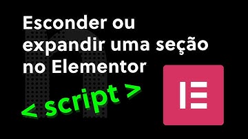 Como esconder ou expandir com um clique uma Seção no Elementor?