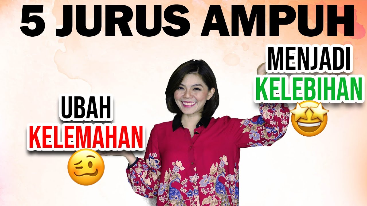 5 JURUS AMPUH UBAH KELEMAHAN MENJADI KELEBIHAN Motivasi Merry Merry