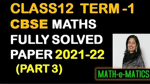 CBSE BOARDS CLASS 12 MATHS TERM 1 2021-22 -  FULLY SOLVED MATHS QUESTION PAPER - PART 3