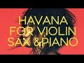 Havana for violin saxophone piano Хавана кавер ноты для скрипки саксофона фортепиано