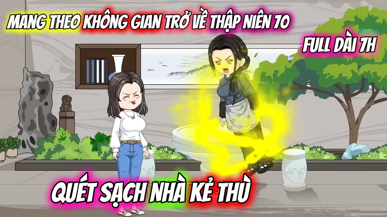 Full Dài 7H  | Mang Theo Không Gian Trở Về Thập Niên 70, Quét Sạch Nhà kẻ Thù | Vietsub Tái Sinh