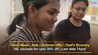 GOOD NEWS: | Summer offer | Deaf&#39;s Boonary ISL courses for |Discount 30% off | Last date 7April 2023