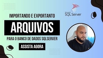 Importando e Exportando Arquivos para o Banco de Dados - SQL Server