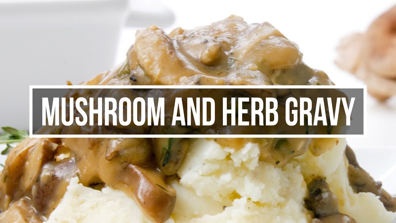 Mushroom and Herb Gravy Recipe YouTube