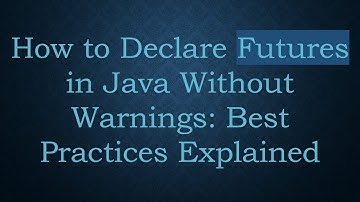 How to Declare Futures in Java Without Warnings: Best Practices Explained