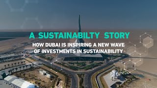 A Sustainability Story: How Dubai is inspiring a new wave of investments in sustainability