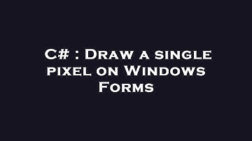 C# : Draw a single pixel on Windows Forms