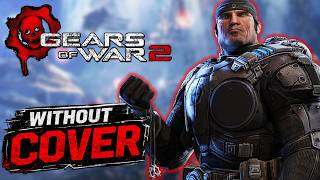 I Beat Gears of War 2 On Insane WITHOUT Cover