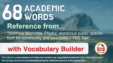 68 Academic Words Ref from "Playful, wondrous public spaces [...] community and possibility, TED"