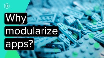 Why Modularize Your App?