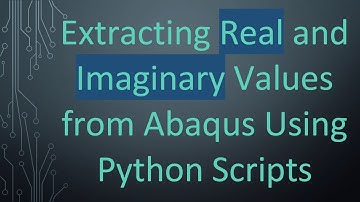 Extracting Real and Imaginary Values from Abaqus Using Python Scripts