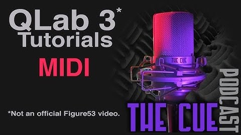 The Cue Tutorials - QLab 3 (Unofficial) - Episode 08 - MIDI