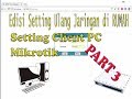 Setting LAN Client Mikrotik - Edisi Setting Ulang Jaringan Dirumah - Part 3