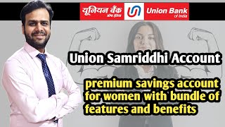 Union Samriddhi account - Saving Account For Women | Union Bank of India | premium account for women
