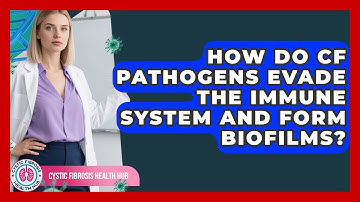 How Do CF Pathogens Evade The Immune System And Form Biofilms? - Cystic Fibrosis Health Hub