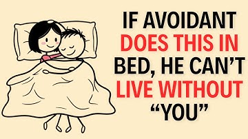 4 Things an Avoidant Does in Bed When He