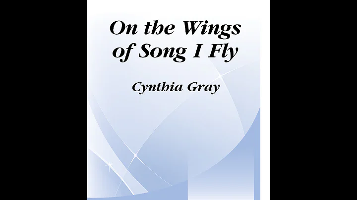 On the Wings of Song I Fly (SATB) - Cynthia Gray