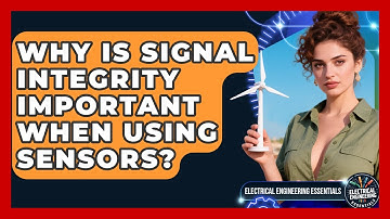 Why Is Signal Integrity Important When Using Sensors? | Electrical Engineering Essentials News