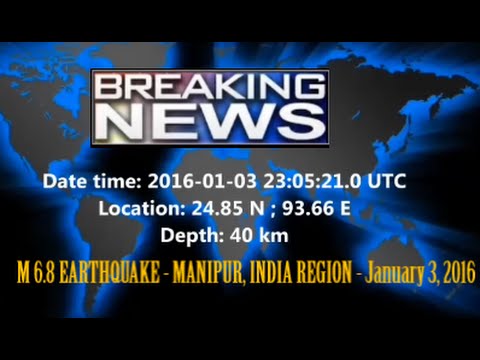 M 6.8 EARTHQUAKE - MANIPUR, INDIA REGION - January 3, 2016