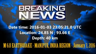 M 6.8 EARTHQUAKE - MANIPUR, INDIA REGION - January 3, 2016