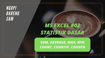 Belajar Excel Dasar #02 : Fungsi Statistik Dasar (SUM, AVERAGE, MAX, MIN, COUNT, COUNTIF, COUNTA)