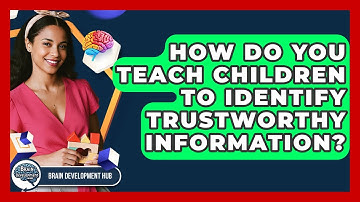 How Do You Teach Children To Identify Trustworthy Information? - Brain Development Hub