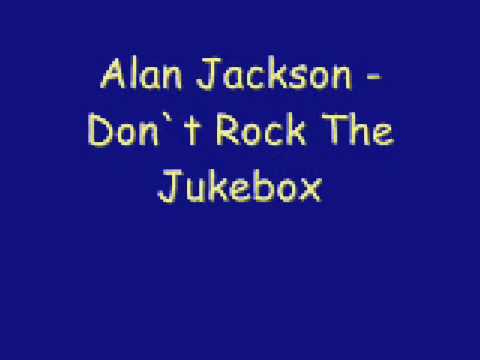 Alan Jackson - Don`t Rock The Jukebox