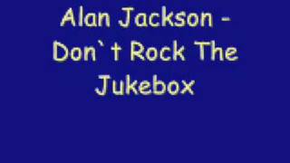 Vignette de la vidéo "Alan Jackson - Don`t Rock The Jukebox"