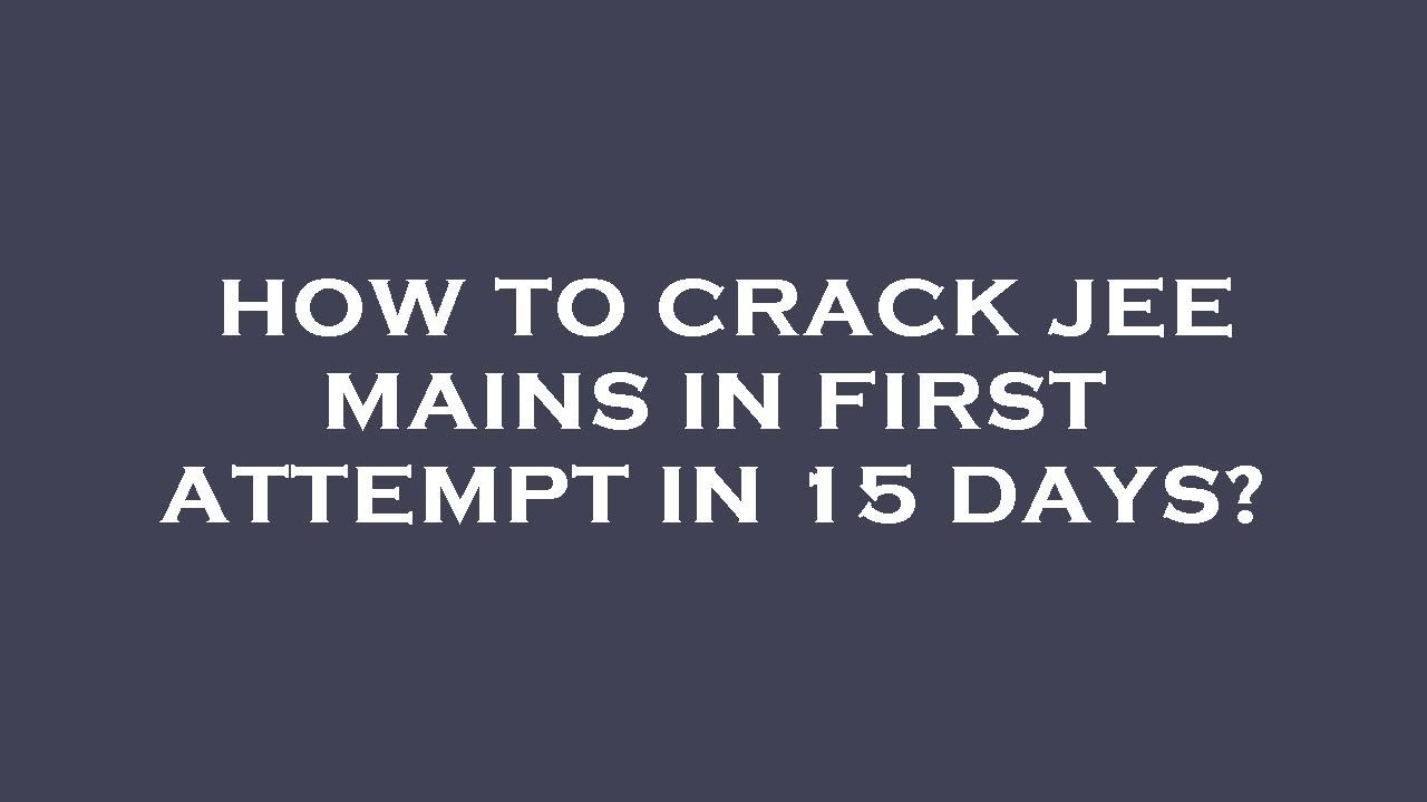 How to crack jee mains in first attempt in 15 days? - YouTube