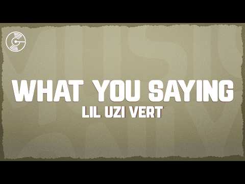 Lil Uzi Vert What You Saying Lyrics 